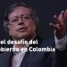 Petro y el desafío del buen gobierno en Colombia